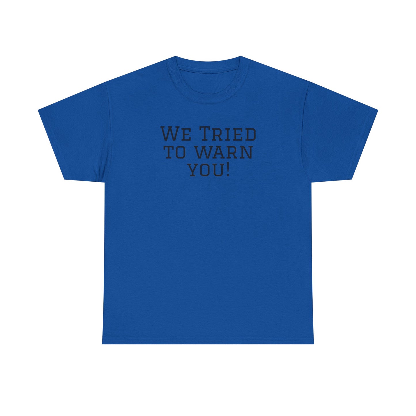 Funny Unisex Heavy Cotton Tee - "We Tried to Warn You!"