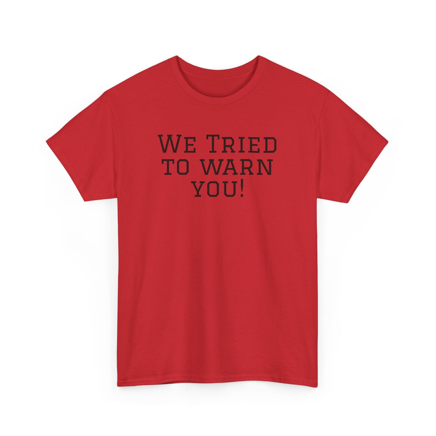 Funny Unisex Heavy Cotton Tee - "We Tried to Warn You!"