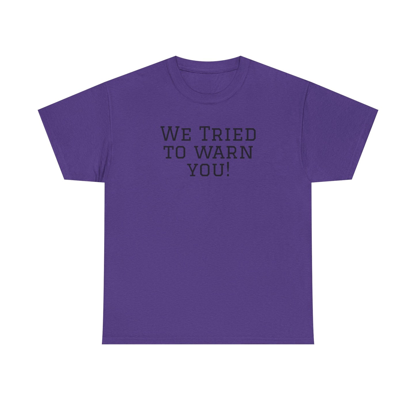 Funny Unisex Heavy Cotton Tee - "We Tried to Warn You!"