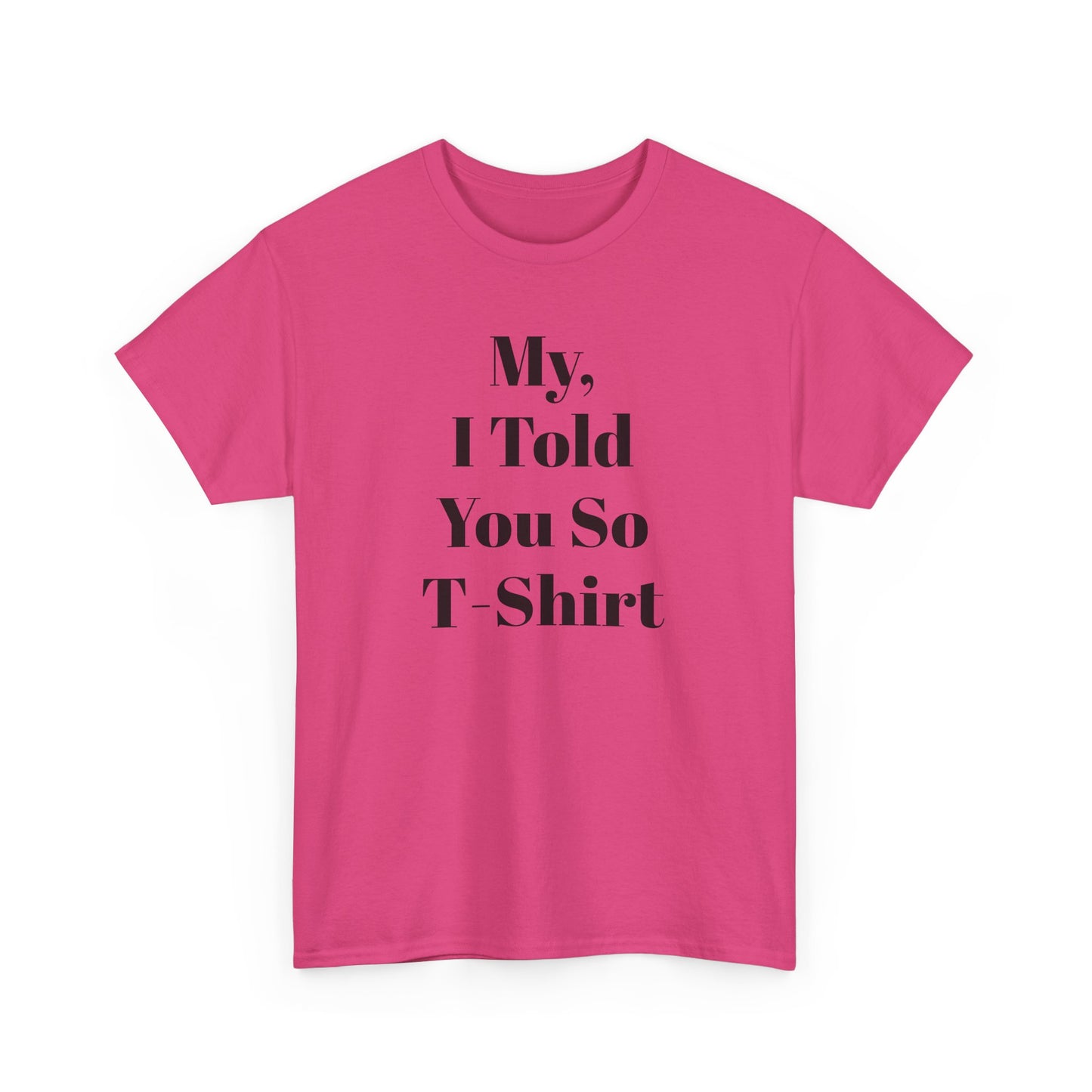Unisex Heavy Cotton Tee humor "My, I Told You So T-Shirt"
