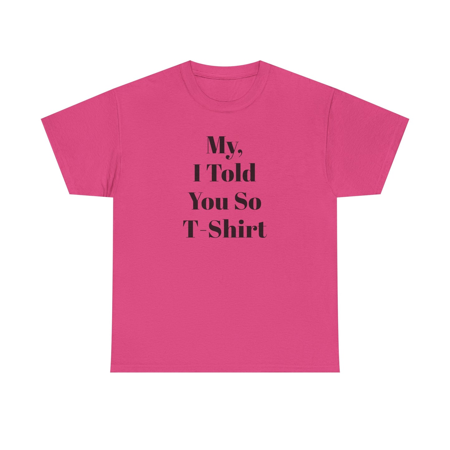 Unisex Heavy Cotton Tee humor "My, I Told You So T-Shirt"
