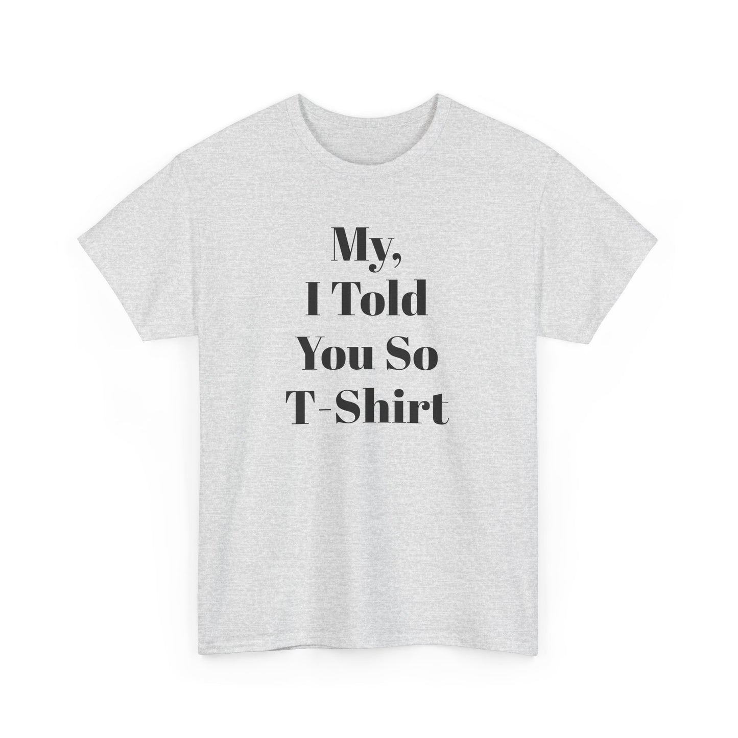 Unisex Heavy Cotton Tee humor "My, I Told You So T-Shirt"