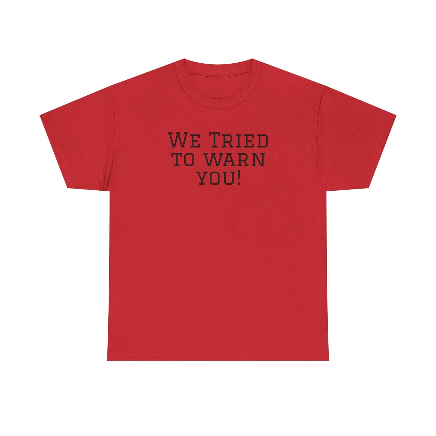 Funny Unisex Heavy Cotton Tee - "We Tried to Warn You!"