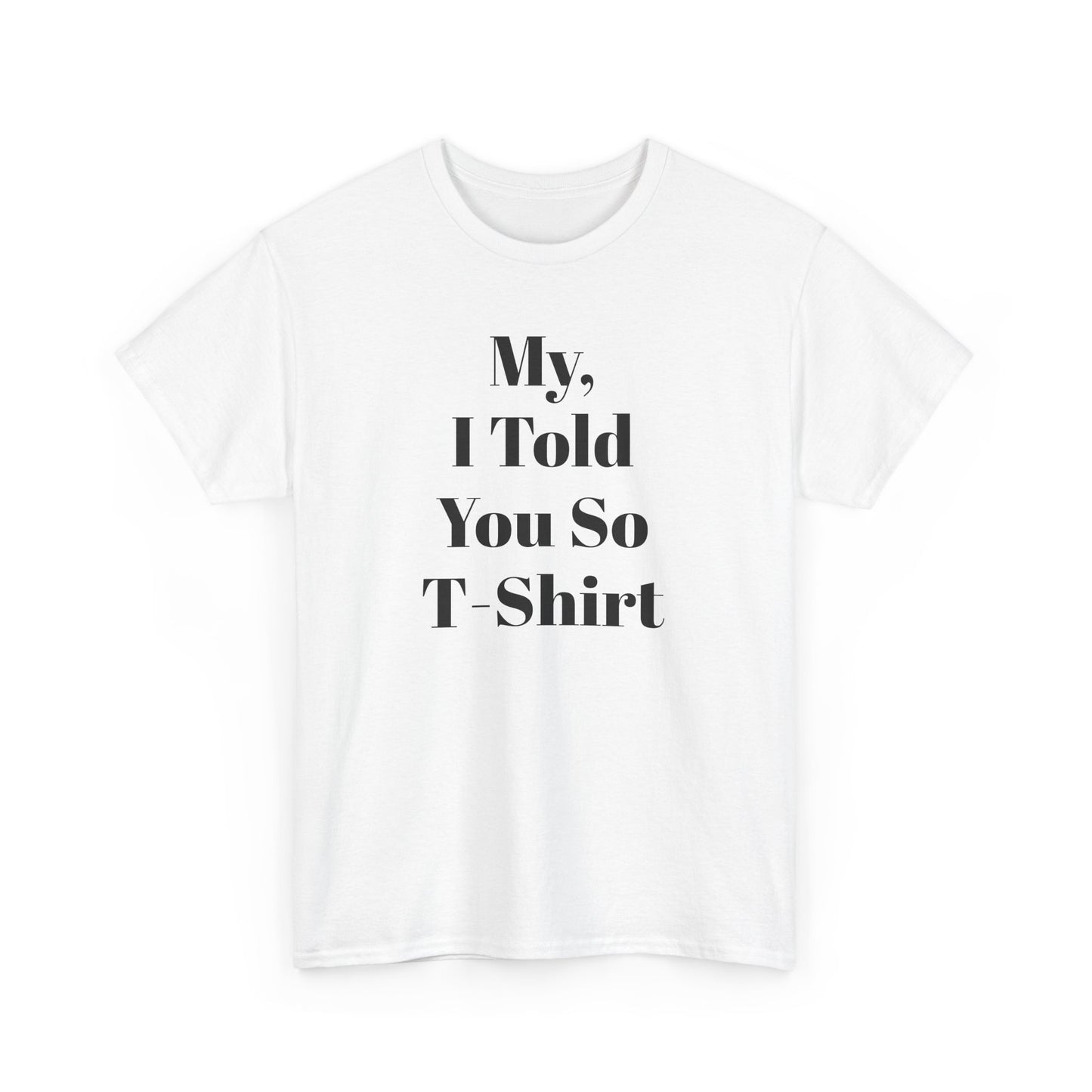 Unisex Heavy Cotton Tee humor "My, I Told You So T-Shirt"