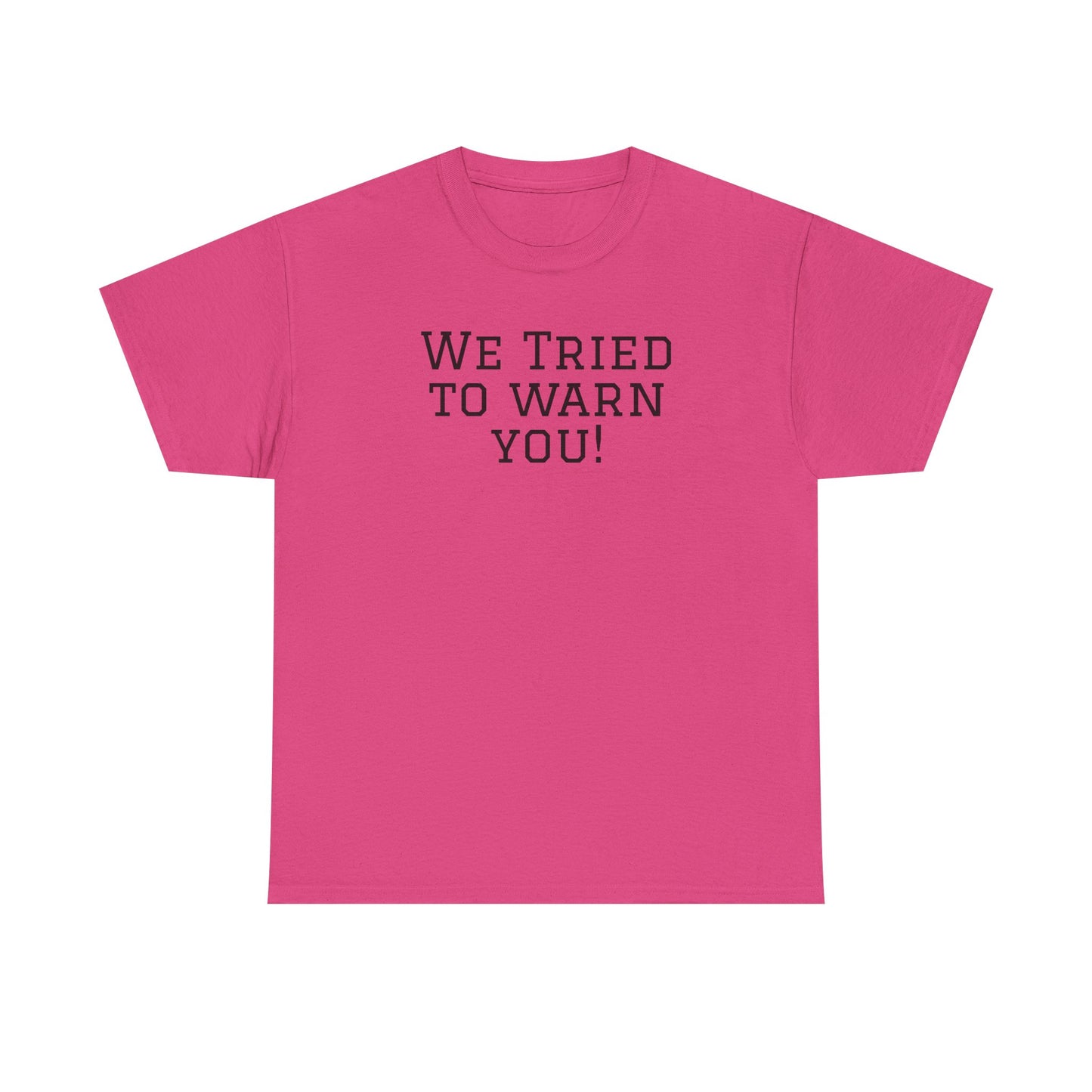 Funny Unisex Heavy Cotton Tee - "We Tried to Warn You!"