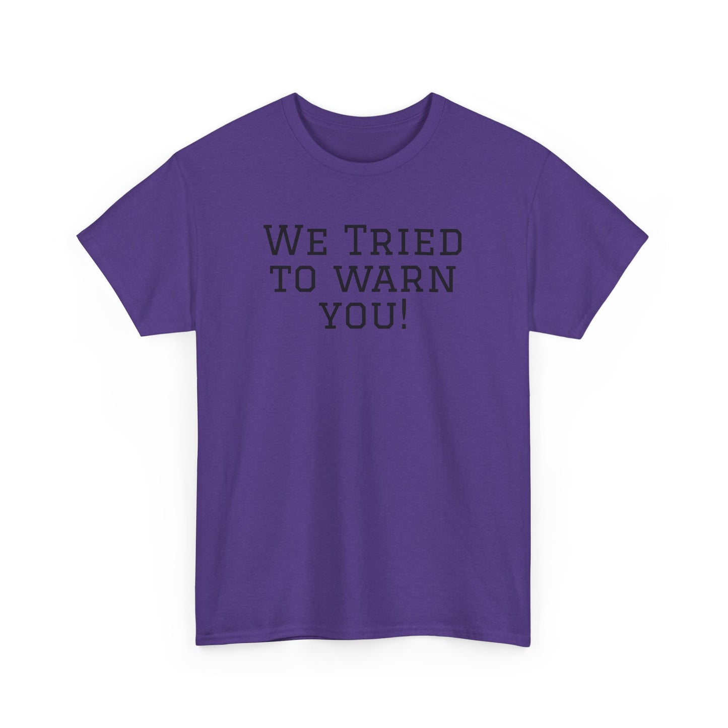 Funny Unisex Heavy Cotton Tee - "We Tried to Warn You!"