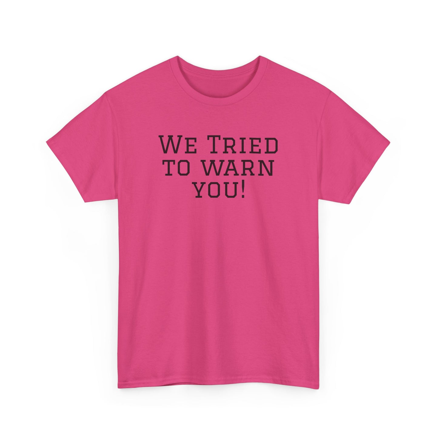 Funny Unisex Heavy Cotton Tee - "We Tried to Warn You!"